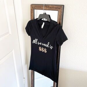 All We Need Is $$$ short sleeve t-shirt